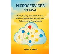 Microservices in Java: Build, Deploy, and Scale Cloud-Native Applications with Proven Patterns and Frameworks