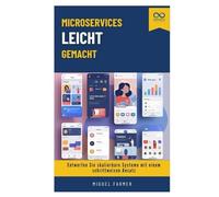 Microservices leicht gemacht: Entwerfen Sie skalierbare Systeme mit einem schrittweisen Ansatz