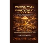 Microservices with ASP.NET Core 10 and Docker: Architecting Scalable, Resilient Systems with C# 14 and Cloud-Native Patterns