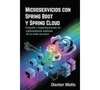 Microservicios con Spring Boot y Spring Cloud: Creación e implementación de aplicaciones nativas de la nube con Java