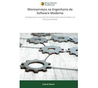 Microserviços na Engenharia de Software Moderna: Estratégias para construção de sistemas distribuídos escaláveis e de alta disponibilidade