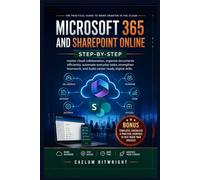 Microsoft 365 and SharePoint Online Step-by-Step: Master Cloud Collaboration, Organize Documents Efficiently, Automate Everyday Tasks, Strengthen Teamwork, and Build Career-Ready Digital Skills