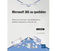 Microsoft 365 au quotidien - Mises en situation, collaboration et bonnes pratiques à l’ère de l’IA (3e édition)