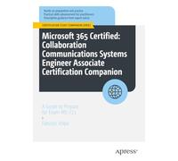 Microsoft 365 Certified: Collaboration Communications Systems Engineer Associate Certification Companion: A Guide to Prepare for Exam MS-721