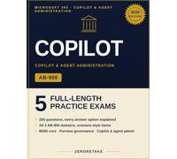 Microsoft 365 Copilot & Agent Administration Fundamentals (AB-900) Practice Tests: 5 Full-Length Practice Tests, 250 Questions, Detailed Rationales, Aligned to the Exam AB-900 Blueprint (2026)