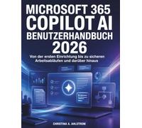 Microsoft 365 Copilot AI Benutzerhandbuch 2026: Von der ersten Einrichtung bis zu sicheren Arbeitsabläufen und darüber hinaus