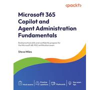 Microsoft 365 Copilot and Agent Administration Fundamentals: Build practical skills and confidently prepare for the Microsoft AB-900 certification exam
