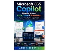 Microsoft 365 Copilot: Master AI with Excel, Word & PowerPoint: Use AI to Automate Office Work, Analyze Data Faster, and Create Professional Documents & Presentations