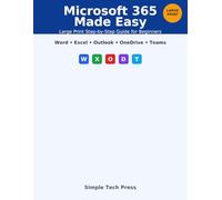 Microsoft 365 Made Easy: A Friendly, Step-by-Step Guide for Beginners and Older Users