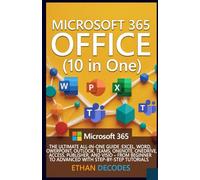 MICROSOFT 365 OFFICE (10 in One): THE ULTIMATE ALL-IN-ONE GUIDE :EXCEL, WORD, POWERPOINT, OUTLOOK, TEAMS, ONENOTE, ONEDRIVE, ACCESS, AND VISIO - FROM BEGINNER TO ADVANCED WITH STEP-BY-STEP