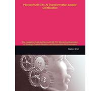 Microsoft AB-731: AI Transformation Leader Certification: The Complete Guide to Microsoft AB-731: Mastering Generative AI Strategy, Copilot Adoption, and Responsible AI Governance