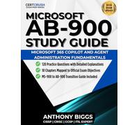 Microsoft AB-900 Study Guide: Microsoft 365 Copilot and Agent Administration Fundamentals | Exam Prep with Practice Tests, Exam Tips, and Quick Reference