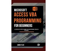 Microsoft Access VBA Programming for Beginners: A Step-by-Step Guide to Mastering VBA in Access