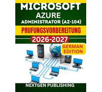 MICROSOFT AZURE-ADMINISTRATOR (AZ-104) Prufungsvorbereitung: Bestehen Sie Ihre Prufung beim ersten Versuch mit praktischen Ubungen, echten Prufungsfragen und bewahrten Lernstrategien