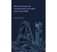 Microsoft Azure AI Fundamentals (AI-900) Exam Prep 2026: The Complete Study Guide with Practice Questions, Key Concepts, and Test-Taking Strategies