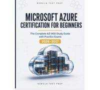 Microsoft Azure Certification for Beginners: The Complete AZ-900 Study Guide with Practice Exams [2026-2027]
