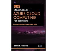 Microsoft Azure Cloud Computing for Beginners: A Comprehensive Steps-by-Steps Guide