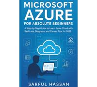 Microsoft Azure for Absolute Beginners: A Step-by-Step Guide to Learn Azure Cloud with Real Labs, Diagrams, and Career Tips