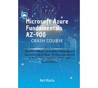 Microsoft Azure Fundamentals AZ-900 Crash Course: Master Cloud Concepts, Core Azure Services, and Real-World Scenarios to Pass Your Certification with Confidence