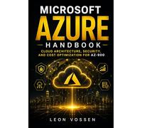 MICROSOFT AZURE HANDBOOK: CLOUD ARCHITECTURE, SECURITY, AND COST OPTIMIZATION FOR AZ-900