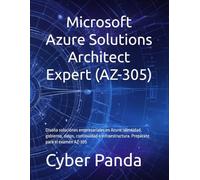 Microsoft Azure Solutions Architect Expert (AZ-305): Diseña soluciones empresariales en Azure: identidad, gobierno, datos, continuidad e infraestructura. Prepárate para el examen AZ-305