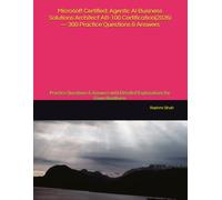 Microsoft Certified: Agentic AI Business Solutions Architect AB-100 Certification(2026) - 300 Practice Questions & Answers: Practice Questions & Answers with Detailed Explanations for Exam Readiness