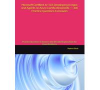 Microsoft Certified: AI-103: Developing AI Apps and Agents on Azure Certification(2026) - 300 Practice Questions & Answers: Practice Questions & Answers with Detailed Explanations for Exam Readiness