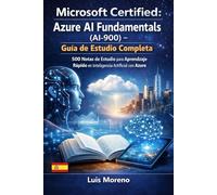 Microsoft Certified Azure AI Fundamentals AI-900 Guía de Estudio Completa: 500 Notas de Estudio para Aprender Más Rápido y Dominar el Examen