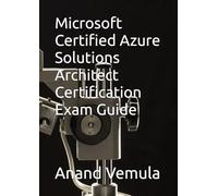 Microsoft Certified Azure Solutions Architect Certification Exam Guide