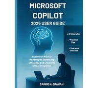 Microsoft Copilot 2025 User Guide: Your Ultimate Practical Roadmap to Enhancing Efficiency and Creativity with AI Integration