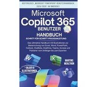 MICROSOFT COPILOT 365 BENUTZERHANDBUCH: "Das ultimative Handbuch mit Illustrationen zum Meistern von Excel, Word, PowerPoint, Outlook, OneNote, OneDrive, Teams, Access und Publisher...