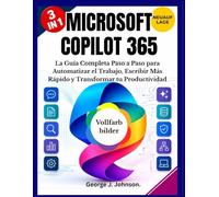 MICROSOFT COPILOT 365: La Guía Completa Paso a Paso para Automatizar el Trabajo, Escribir Más Rápido y Transformar tu Productividad