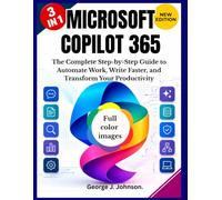 MICROSOFT COPILOT 365: The Complete Step-by-Step Guide to Automate Work, Write Faster, and Transform Your Productivity