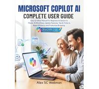 MICROSOFT COPILOT AI COMPLETE USER GUIDE: Easy to follow Manual For Beginners & Seniors to Master AI Workflows, Update Features, Tips & Tricks to Boost Efficiency and Productive Browsing.