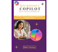 MICROSOFT COPILOT BENUTZER HANDBUCH: Ein einfaches, schrittweises Handbuch für Produktivität und den täglichen Gebrauch