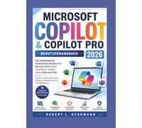MICROSOFT COPILOT & COPILOT PRO BENUTZERHANDBUCH 2026: Das umfassende KI-Produktivitätshandbuch für Microsoft Word, Excel, PowerPoint, Outlook, Teams & MS365, Schritt für Schritt-Anleitungen, prompts