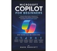 Microsoft Copilot for Beginners: A Step-by-Step Guide to Mastering AI Productivity, Smart Writing, and Everyday Automation with Microsoft Copilot: 2