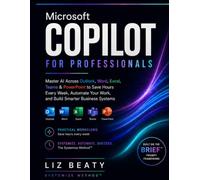 Microsoft Copilot for Professionals: The Business User's Playbook for AI Agents, Smarter Workflows, and Real Productivity Across Microsoft 365