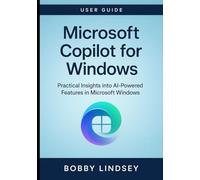 Microsoft Copilot for Windows: Practical Insights into AI-Powered Features in Microsoft Windows