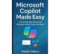 Microsoft Copilot Made Easy: A Practical User Manual for Windows, Word, Excel, and More