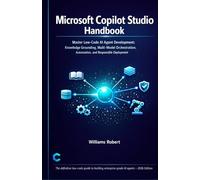 Microsoft Copilot Studio Handbook: Master Low-Code AI Agent Development: Knowledge Grounding, Multi-Model Orchestration, Automation, and Responsible Deployment