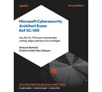 Microsoft Cybersecurity Architect Exam Ref SC-100: Ace the SC-100 exam and devel