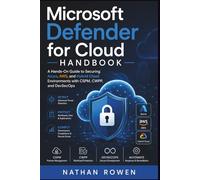 Microsoft Defender for Cloud Handbook: A Hands-On Guide to Securing Azure, AWS, and Hybrid Cloud Environments with CSPM, CWPP, and DevSecOps