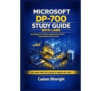 Microsoft DP-700 Study Guide with Labs: The Blueprint for Fabric Engineering Mastery and Practical Exam Success