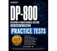 Microsoft DP-800 Developing AI-Enabled Database Solutions - Practice Tests: 8 Practice Tests with 400 Questions, Detailed Explanations, Cheatsheets, and Exam Tips