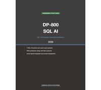 Microsoft DP-800 Exam Study Guide 2026: SQL AI Developer Associate: Complete Exam Prep with Practice Questions, Detailed Explanations, and T-SQL AI Integration Review