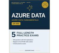Microsoft DP-900 Azure Data Fundamentals Practice Tests: 5 Full-Length Practice Tests, 250 Questions, Detailed Explanations, Aligned to the DP-900 Exam Skills Outline 2025-2026