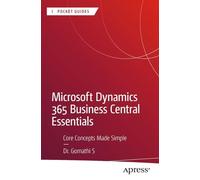 Microsoft Dynamics 365 Business Central Essentials: Core Concepts Made Simple