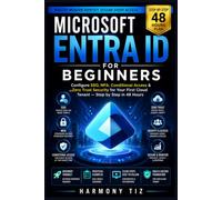 MICROSOFT ENTRA ID FOR BEGINNERS: Configure SSO, MFA, Conditional Access & Zero Trust Security for Your First Cloud Tenant - Step by Step in 48 Hours