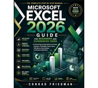 Microsoft Excel 2026 Guide for Beginners and Experienced Users: A Practical Step-by-Step Guide to Formulas, Functions, PivotTables, Power Query, VBA Macros, Data Analysis, and Business Workflows